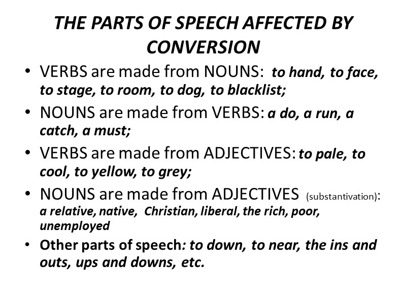 THE PARTS OF SPEECH AFFECTED BY CONVERSION VERBS are made from NOUNS:  to